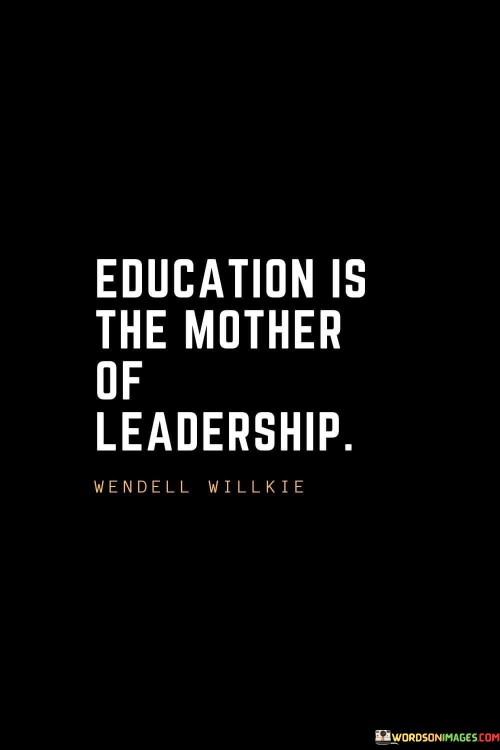 Education Is The Mother Of Leadership Quotes