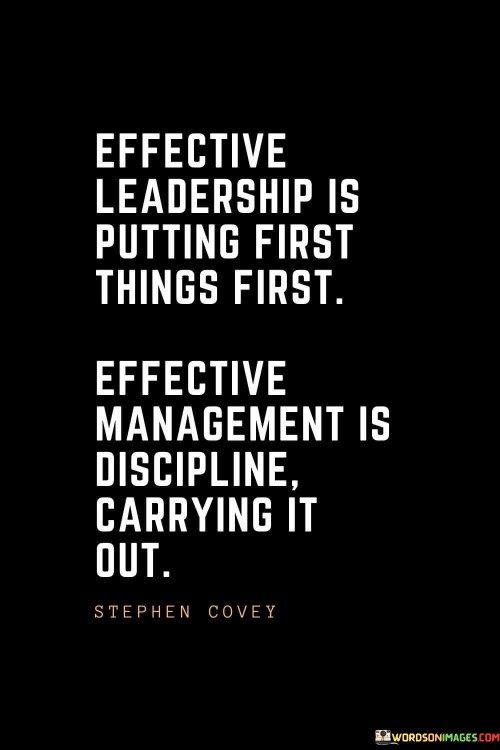 Effective Leadership Is Putting First Things First Effective Quotes