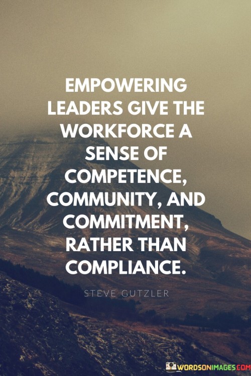 Empowering Leaders Give The Workforce A Sense Of Competence Quotes