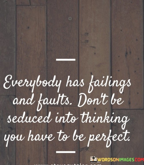 Everybody-Has-Failing-And-Faults-Dont-Be-Reduced-Into-Thinking-Quotes.jpeg
