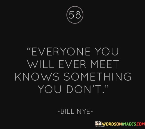 Everyone-You-Will-Ever-Meet-Knows-Something-You-Dont-Quotes.jpeg