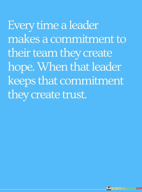 Everytime A Leader Makes A Commitment To Their Team Quotes