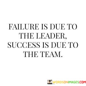 Failure-Is-Due-To-The-Leader-Success-Is-Due-To-The-Team-Quotes.jpeg