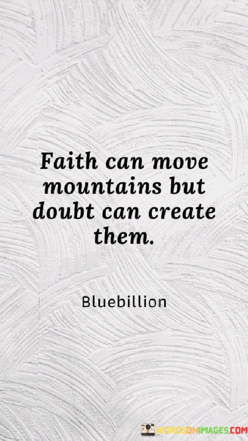 Faith-Can-Move-Mountains-But-Doubt-Can-Create-Them-Quotes.jpeg
