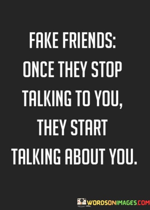 Fake Friends Once They Stop Talking To You Quotes