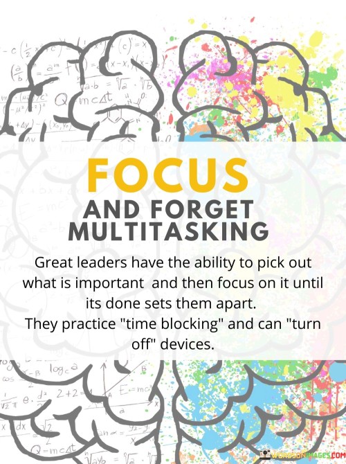 Focus And Forget Multitasking Great Leaders Have The Ability To Pick Out Quotes