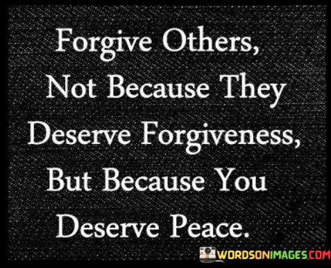 Forgive-Others-Not-Because-They-Deserve-Forgiveness-Quotes.jpeg