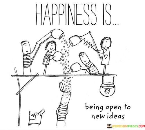 Happiness-Is-Being-Open-To-New-Ideas-Quotes.jpeg