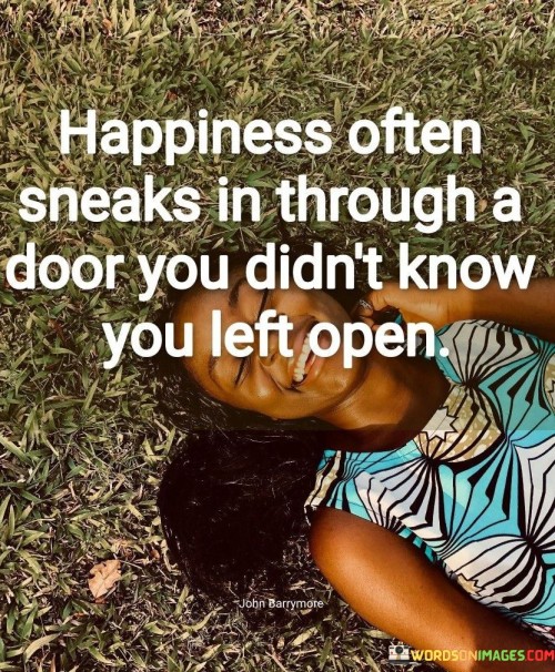 Happiness-Often-Sneaks-In-Through-A-Door-You-Didnt-Quotes.jpeg