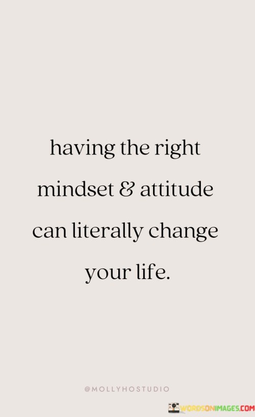 Having-The-Right-Mindset--Attitude-Can-Literally-Change-Quotes.jpeg