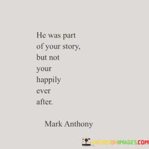 He-Was-Part-Of-Your-Story-But-Not-Your-Happily-Quotes.jpeg