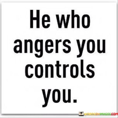 He-Who-Angers-You-Controls-You-Quotes.jpeg