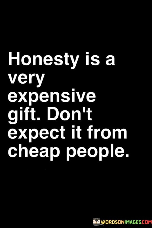Honesty-Is-A-Very-Expensive-Gift-Dont-Expect-It-From-Quotes.jpeg