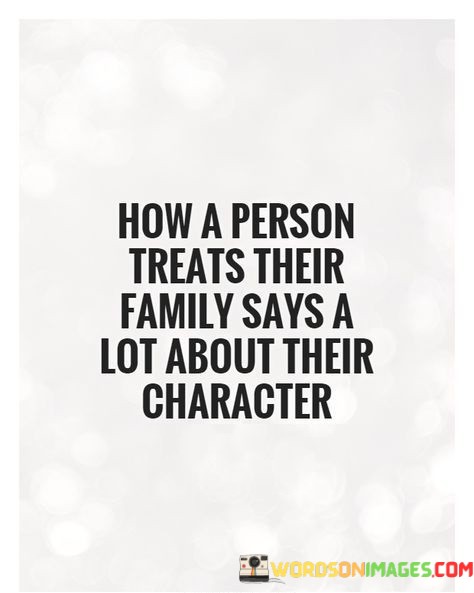 How-A-Person-Treats-Their-Family-Says-A-Lot-About-Quotes.jpeg