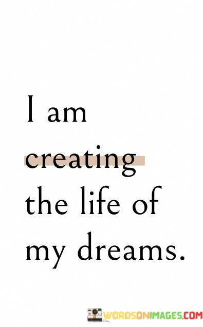 I-Am-Creating-The-Life-Of-My-Dreams-Quotes.jpeg