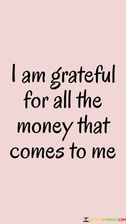 I Am Grateful For All The Money That Comes To Me Quotes