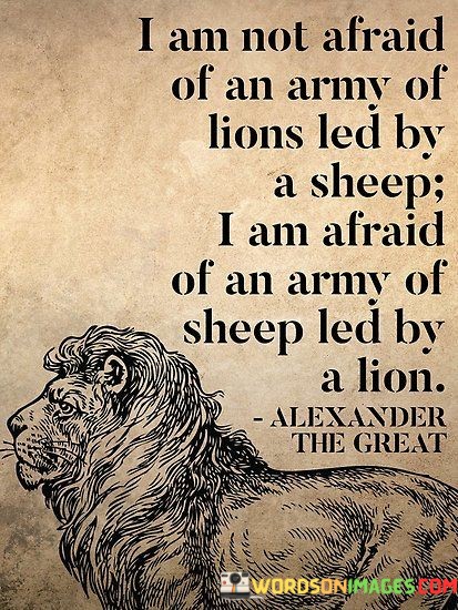 I-Am-Not-Afraid-Of-An-Army-Of-Lions-Led-By-A-Sheep-I-Am-Quotes.jpeg