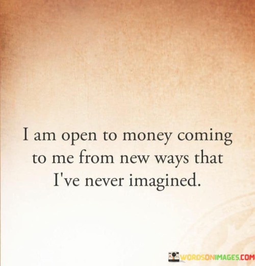 I Am Open To Money Coming To Me From New Ways Quotes