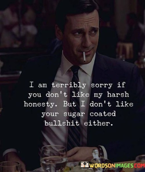 I-Am-Terribly-Sorry-If-You-Dont-Like-My-Harsh-Honesty-Quotes.jpeg