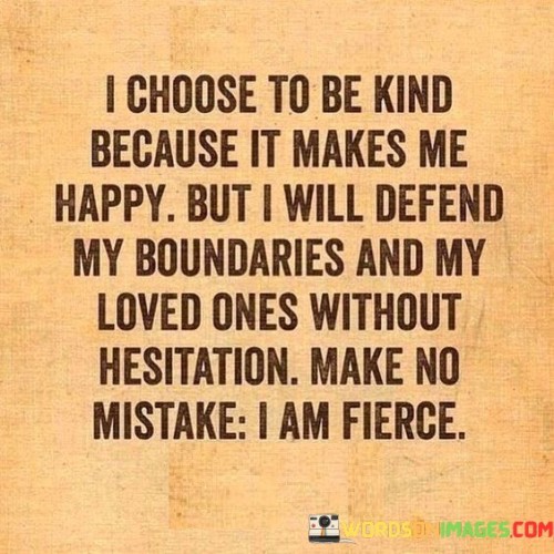 I Choose To Be Kind Because It Makes Me Happy But Quotes