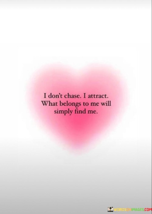 I-Dont-Chase-I-Attract-What-Belongs-To-Me-Will-Simply-Quotes.jpeg