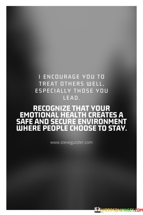 I Encourage You To Treat Others Well Especially Those You Lead Quotes