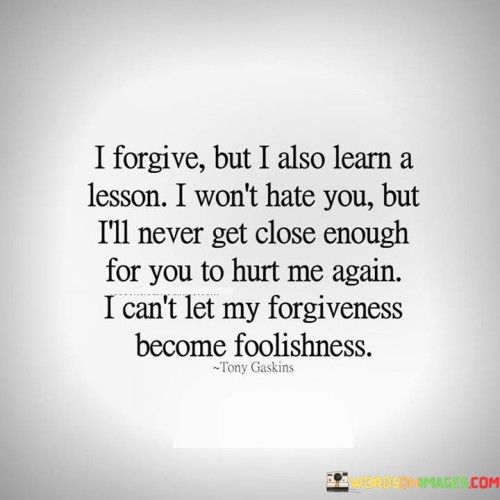 I-Forgive-But-I-Also-Learn-A-Lesson-I-Wont-Hate-You-Quotes.jpeg
