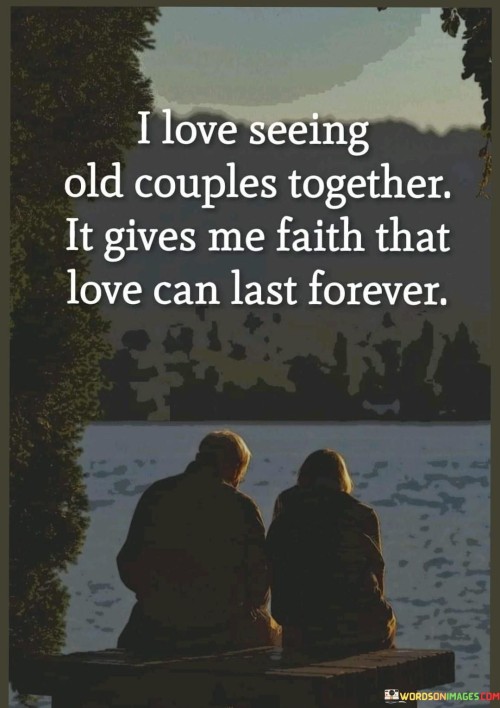 I Love Seeing Old Couples Together It Gives Me Faith Quotes