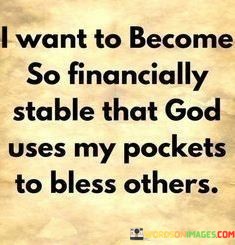 I-Want-To-Become-So-Financially-Stable-That-God-Uses-Quotes.jpeg