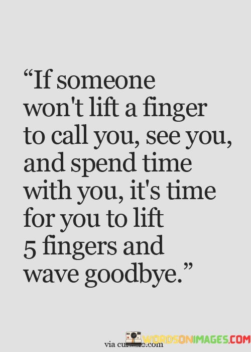 If-Someone-Wont-Lift-A-Finger-To-Call-You-See-Quotes.jpeg