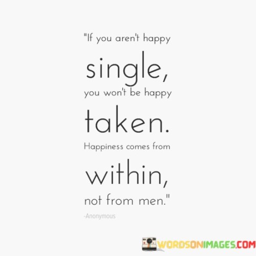 If-You-Arent-Happy-Single-You-Wont-Be-Happy-Quotes.jpeg