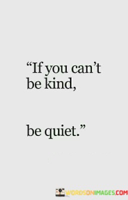 If-You-Cant-Be-Kind-Be-Quiet-Quotes.jpeg