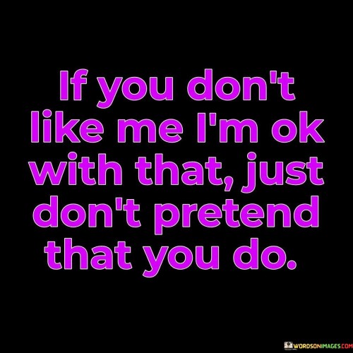 If-You-Dont-Like-Me-Im-Ok-With-That-Quotes.jpeg