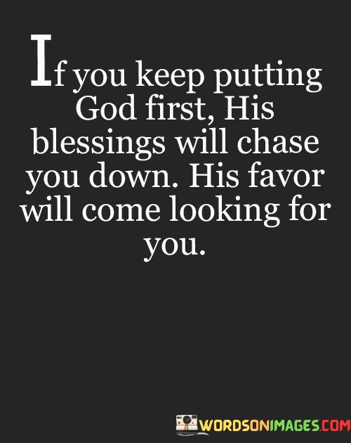 If-You-Keep-Putting-God-First-His-Blessings-Will-Chase-You-Down-Quotes.jpeg