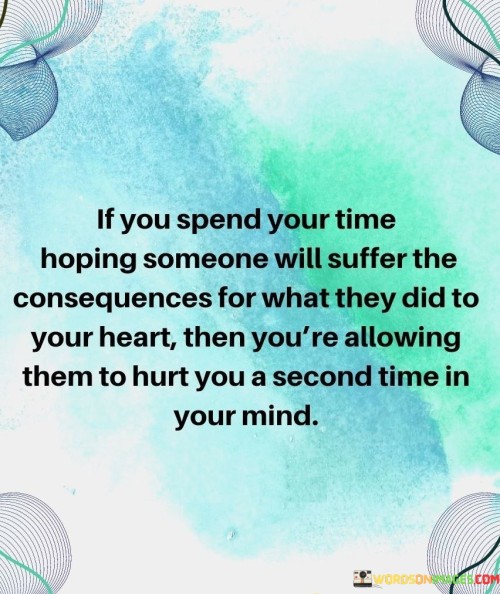 If You Spend Your Time Hoping Someone Will Suffer Quotes