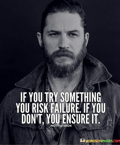 If-You-Try-Something-You-Risk-Failure-If-You-Dont-Quotes.jpeg