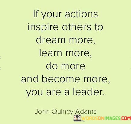 If-Your-Actions-Inspire-Other-To-Dream-More-Leran-More-Quotes.jpeg