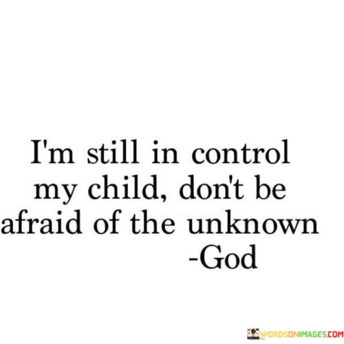Im-Still-In-Control-My-Child-Dont-Be-Afraid-Of-The-Quotes.jpeg