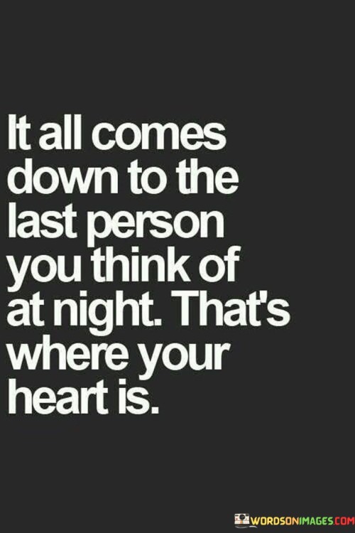 It All Comes Down To The Last Person You Think Of At Night Quotes