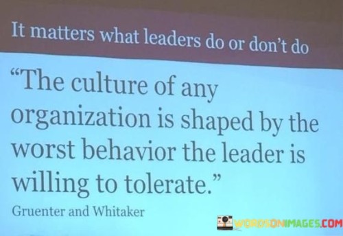 It Matters What Leaders Do Or Don't Do The Culture Of Any Quotes