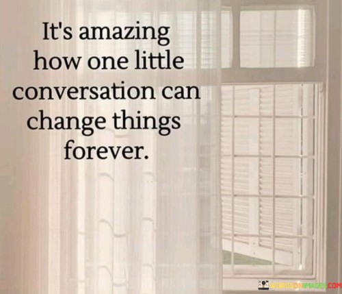 Its-Amazing-How-One-Little-Conversation-Can-Change-Quotes.jpeg