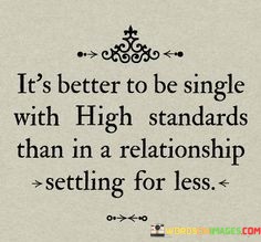 Its-Better-To-Be-Single-With-High-Standards-Than-Quotes.jpeg