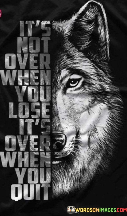 Its-Not-Over-When-You-Lose-Its-Over-Quotes.jpeg