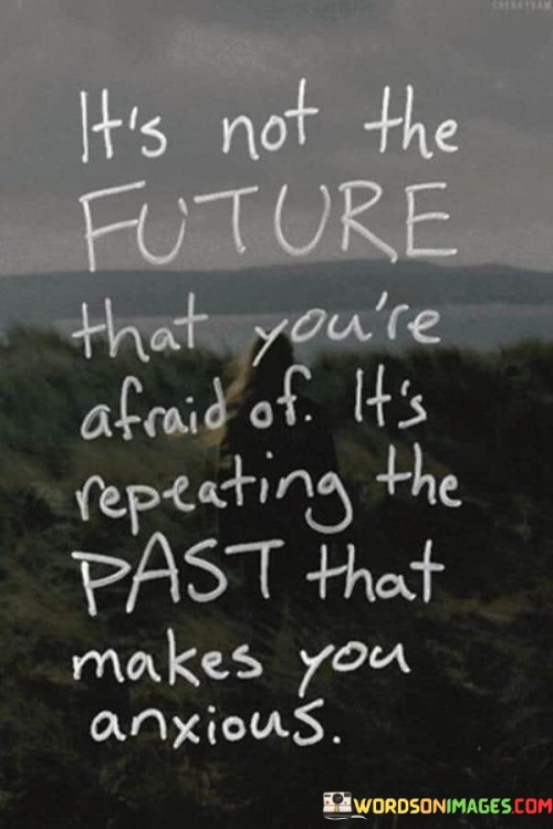 Its-Not-The-Future-That-Youre-Afraid-Of-Its-Repeating-Quotes.jpeg