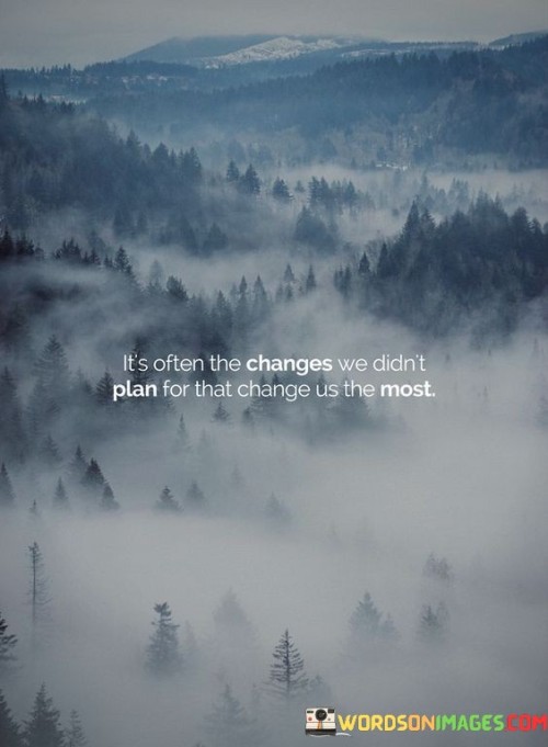 Its-Often-The-Changes-We-Didnt-Plan-For-That-Change-Quotes.jpeg