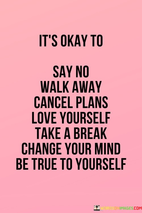 It's Ok To Say No Walk Away Cancel Plans Quotes