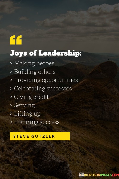 Joy Of Leadership Making Heroes Building Others Providing Opportunities Quotes