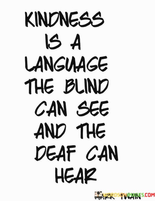 Kindness Is A Language The Blind Can See And The Quotes