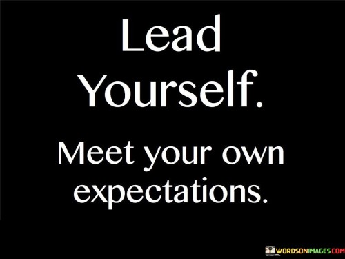 Lead-Yourself-Meet-Your-Own-Expectations-Quotes.jpeg