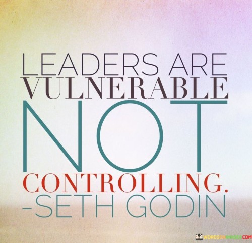 Leaders Are Vulnerable Not Controlling Quotes